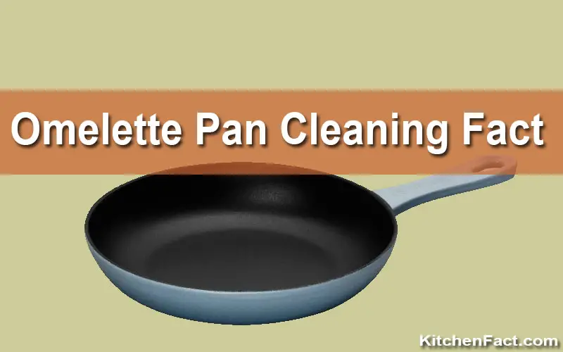 How to Clean Omelette Pan
