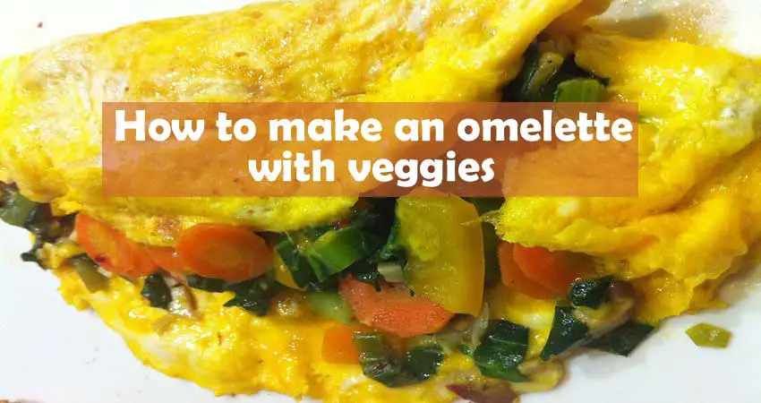 How to make an omelette with veggies