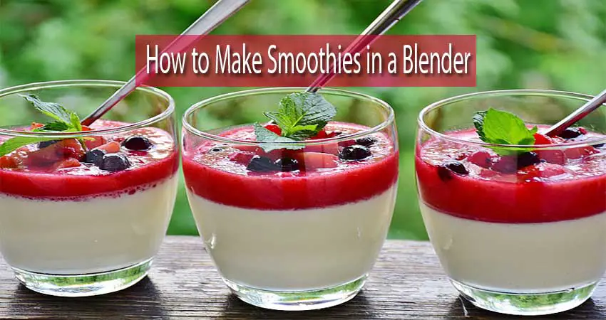 How to Make Smoothies in a Blender