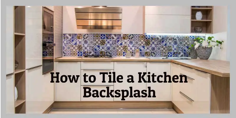 How to Tile a Kitchen Backsplash