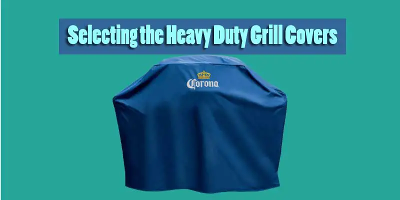 Selecting the Heavy Duty Grill Covers