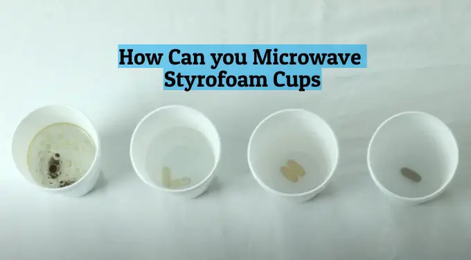 Can you microwave styrofoam cups