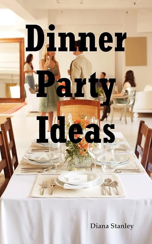 Complete Guide to Hosting Dinner Parties: Menus, Games, Music & More