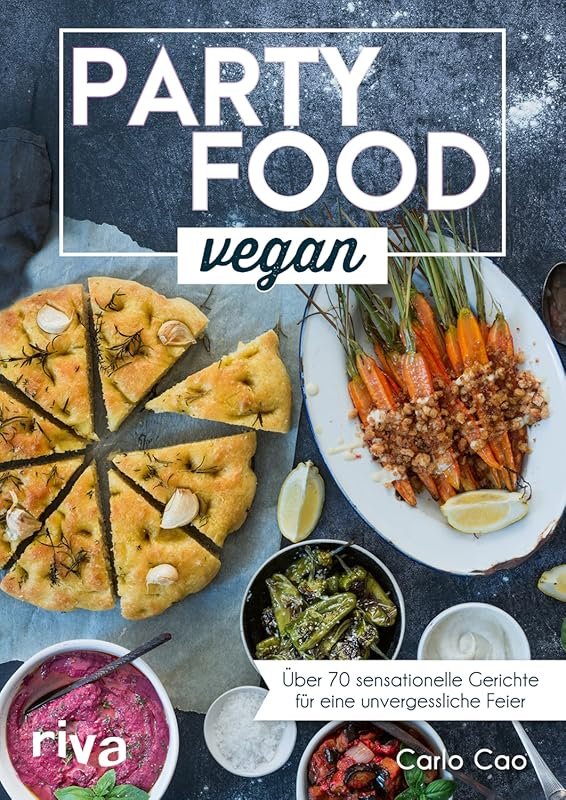 Over 70 Amazing Vegan Party Foods: Fingerfood, Buffets & Last-Minute I