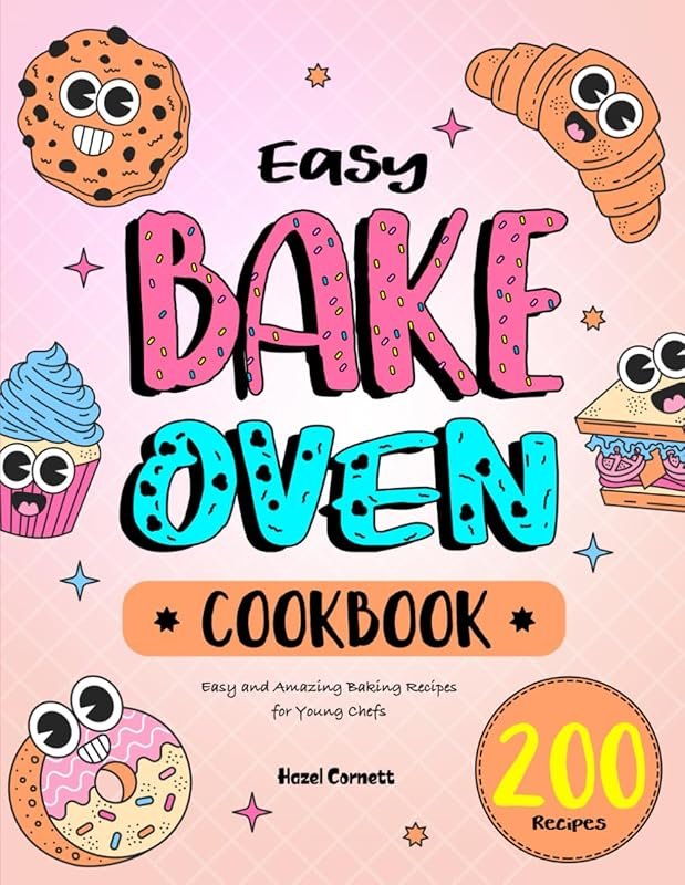 Easy Bake Oven Cookbook: Easy & Amazing Baking Recipes for Young Chefs