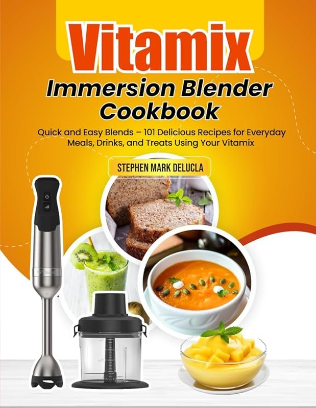 Vitamix Immersion Blender Cookbook: 101 Easy Meals & Treats