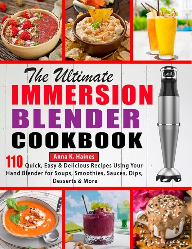 Ultimate Immersion Blender Cookbook: 110 Easy Soups, Smoothies & Desse
