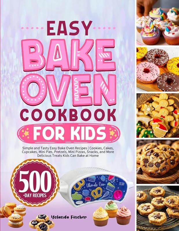 Easy Bake Oven Cookbook for Kids: Simple Tasty Recipes for Cookies, Ca