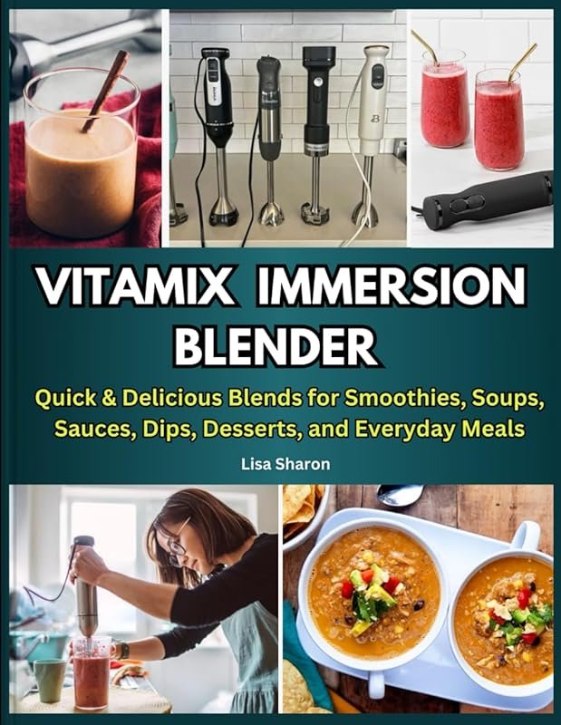 Vitamix Immersion Blender Recipes: Quick Smoothies, Soups & Desserts