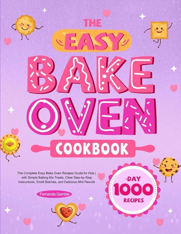 The Easy Bake Oven Cookbook: Complete Guide with Simple Mixes, Step-by