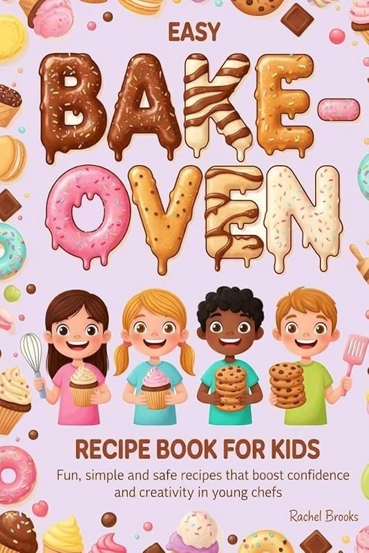 Easy Bake Oven Recipe Book for Kids: Fun, Simple, Safe Recipes That Bo