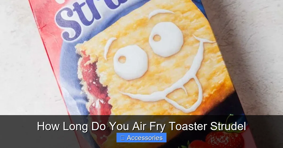 How Long Do You Air Fry Toaster Strudel