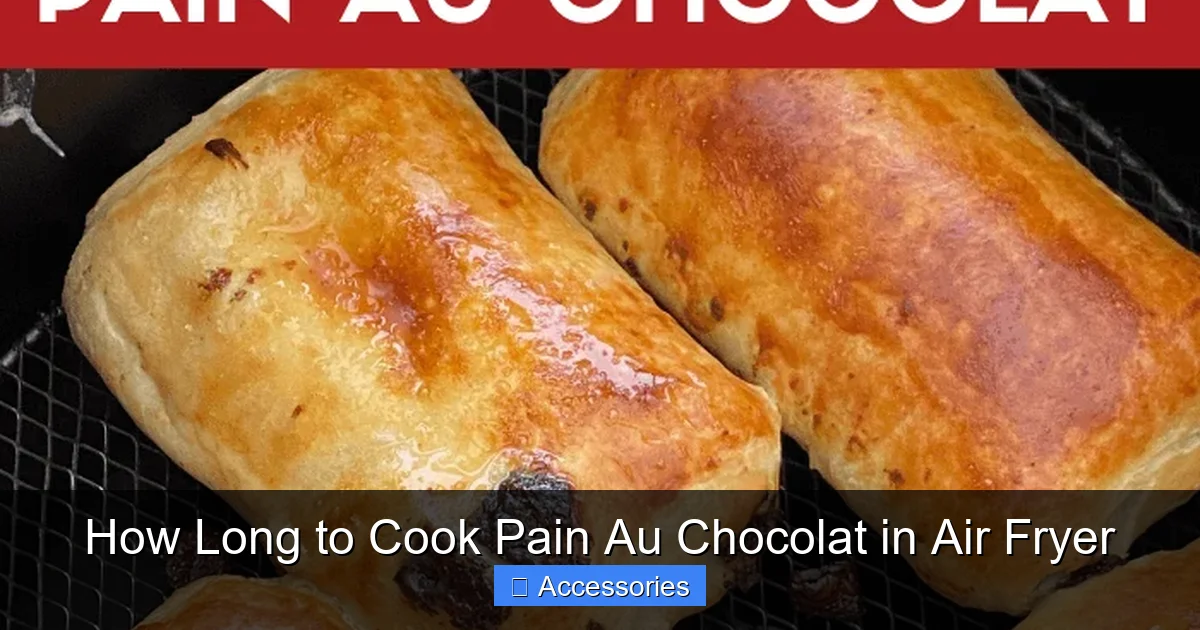 How Long to Cook Pain Au Chocolat in Air Fryer