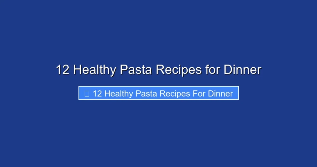 12 Healthy Pasta Recipes for Dinner