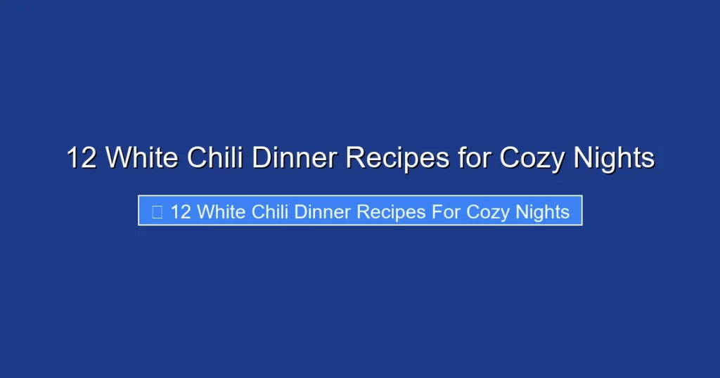 12 White Chili Dinner Recipes for Cozy Nights