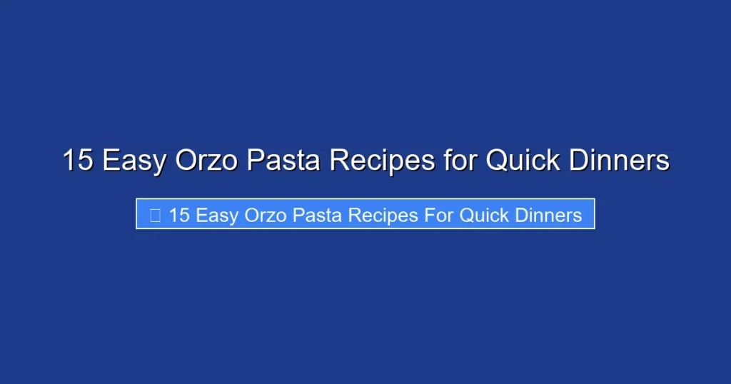 15 Easy Orzo Pasta Recipes for Quick Dinners