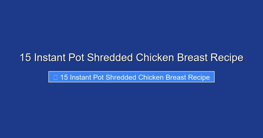 15 Instant Pot Shredded Chicken Breast Recipe