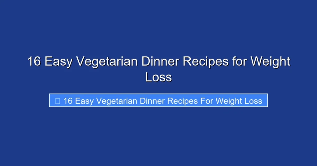 16 Easy Vegetarian Dinner Recipes for Weight Loss
