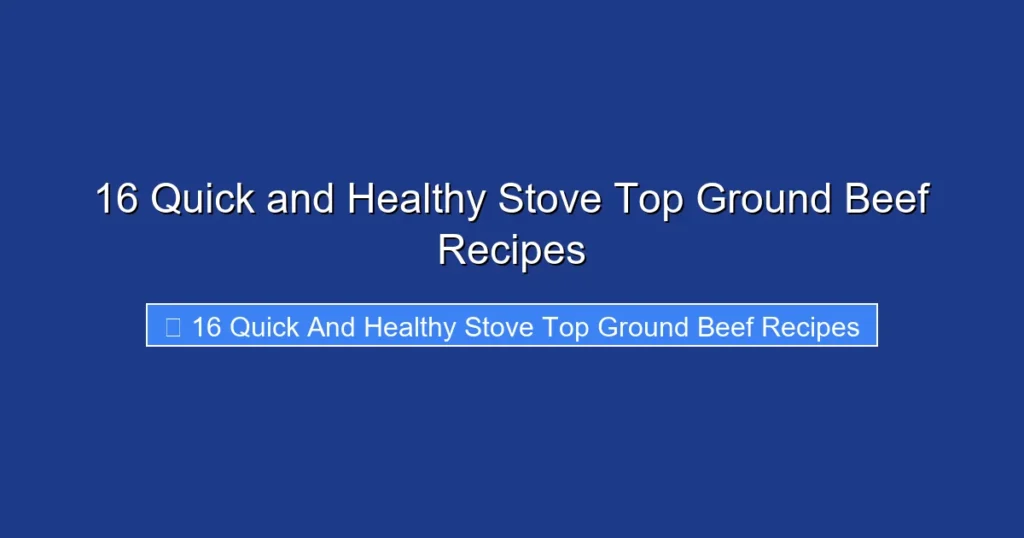 16 Quick and Healthy Stove Top Ground Beef Recipes