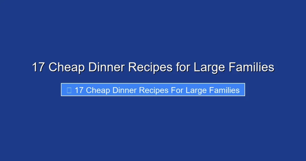 17 Cheap Dinner Recipes for Large Families