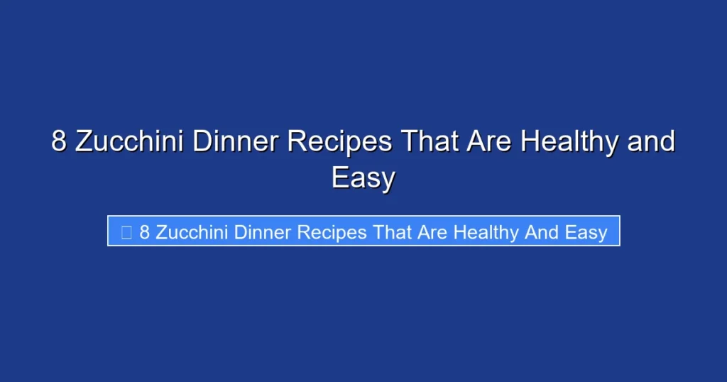 8 Zucchini Dinner Recipes That Are Healthy and Easy