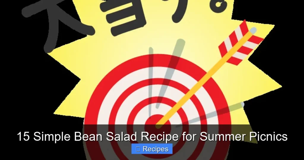 15 Simple Bean Salad Recipe for Summer Picnics