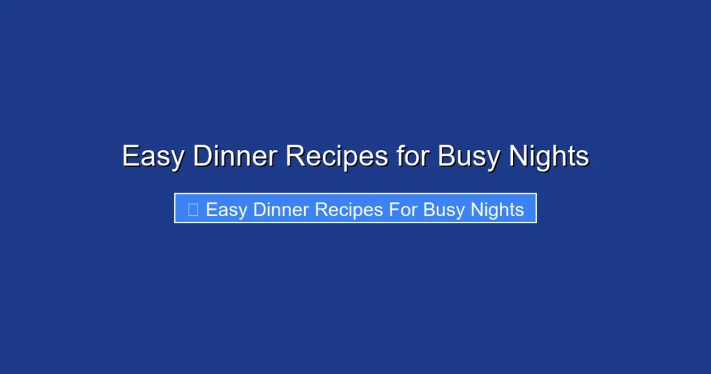 Easy Dinner Recipes for Busy Nights