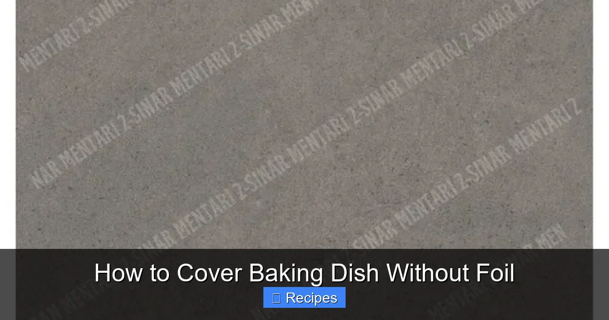 How to Cover Baking Dish Without Foil