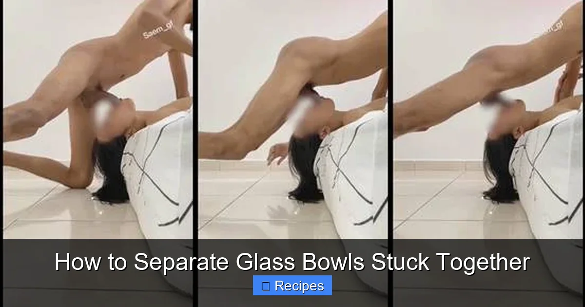 How to Separate Glass Bowls Stuck Together