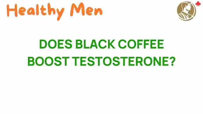 Does Black Coffee Boost Testosterone