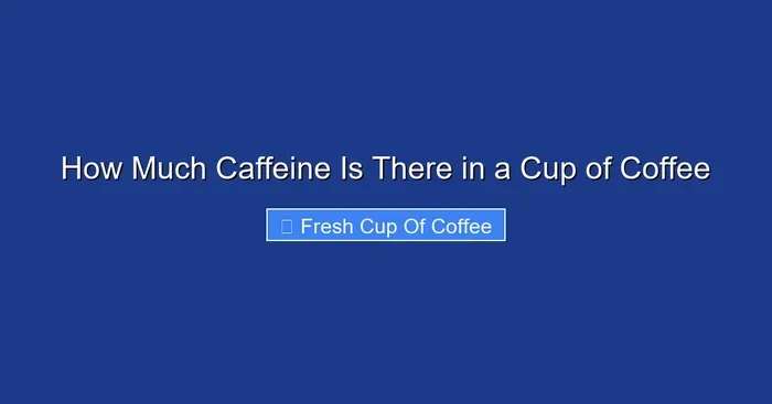 How Much Caffeine Is There in a Cup of Coffee