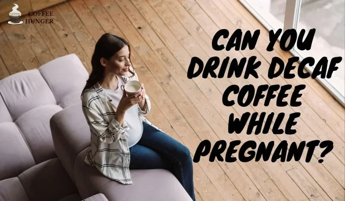 Can You Drink Decaf Coffee While Pregnant