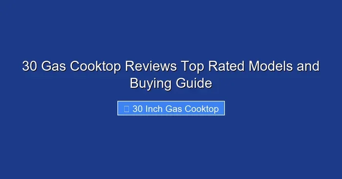 30 Gas Cooktop Reviews Top Rated Models and Buying Guide