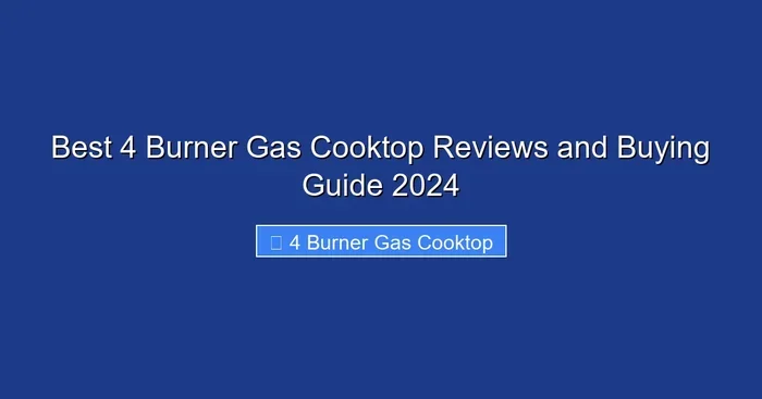 Best 4 Burner Gas Cooktop Reviews and Buying Guide 2024