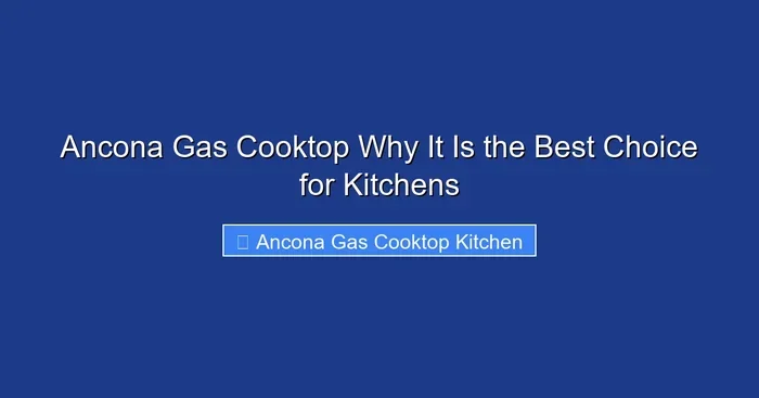 Ancona Gas Cooktop Why It Is the Best Choice for Kitchens