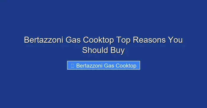 Bertazzoni Gas Cooktop Top Reasons You Should Buy