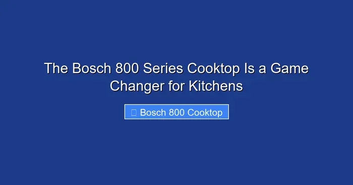 The Bosch 800 Series Cooktop Is a Game Changer for Kitchens