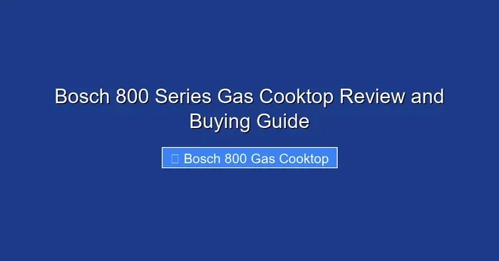 Bosch 800 Series Gas Cooktop Review and Buying Guide