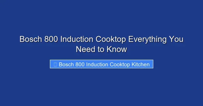 Bosch 800 Induction Cooktop Everything You Need to Know