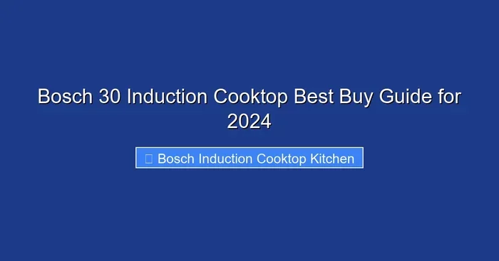 Bosch 30 Induction Cooktop Best Buy Guide for 2024