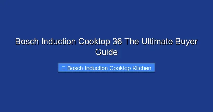 Bosch Induction Cooktop 36 The Ultimate Buyer Guide