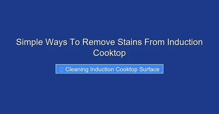 Simple Ways To Remove Stains From Induction Cooktop