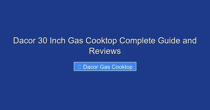 Dacor 30 Inch Gas Cooktop Complete Guide and Reviews