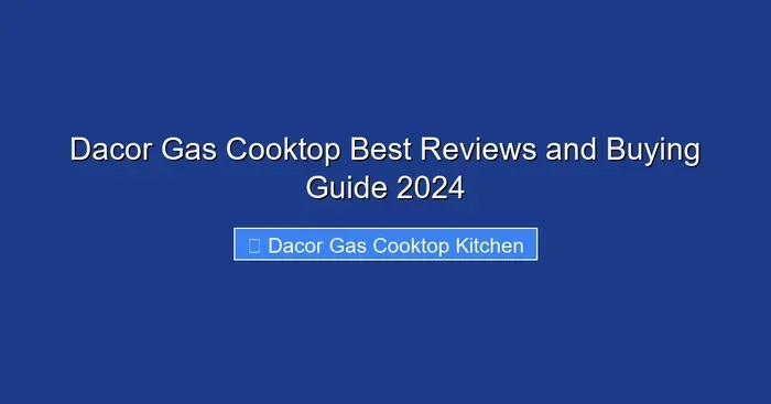 Dacor Gas Cooktop Best Reviews and Buying Guide 2024