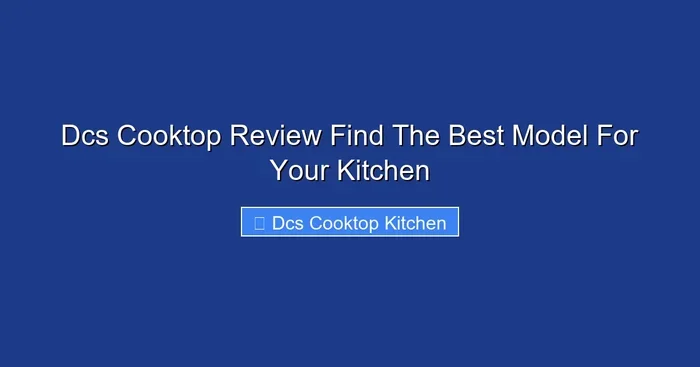 Dcs Cooktop Review Find The Best Model For Your Kitchen
