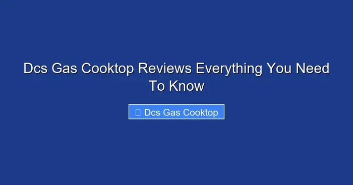 Dcs Gas Cooktop Reviews Everything You Need To Know