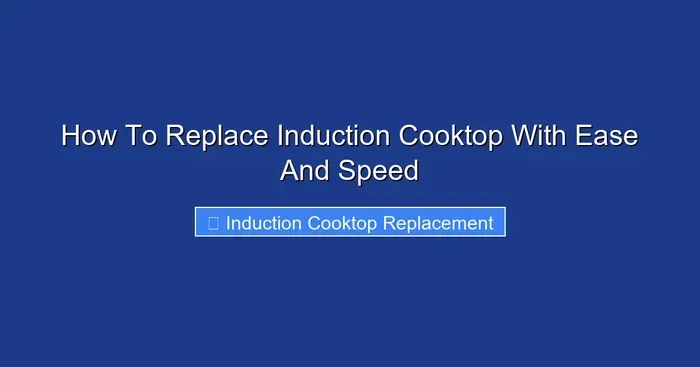 How To Replace Induction Cooktop With Ease And Speed