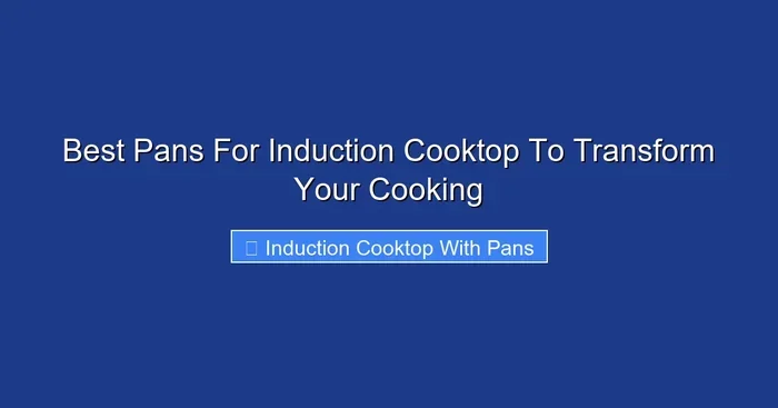 Best Pans For Induction Cooktop To Transform Your Cooking