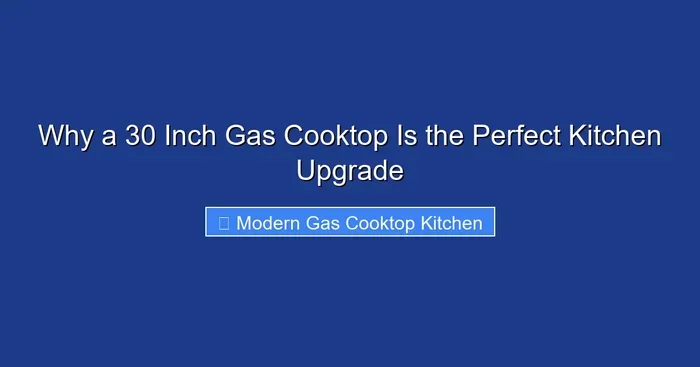 Why a 30 Inch Gas Cooktop Is the Perfect Kitchen Upgrade