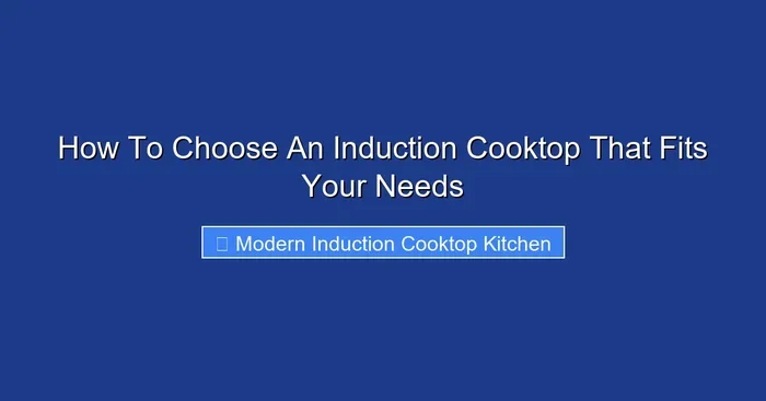 How To Choose An Induction Cooktop That Fits Your Needs